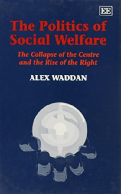 The Politics of Social Welfare: The Collapse of the Centre and Rise of the Right