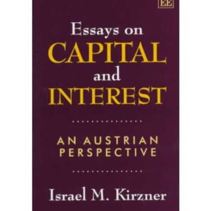 Essays on Capital and Interest: An Austrian Perspective