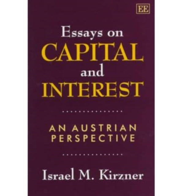 Essays on Capital and Interest: An Austrian Perspective