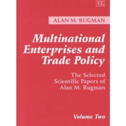 Multinational Enterprises and Trade Policy: The Selected Scientific Papers of Alan M. Rugman Volume Two