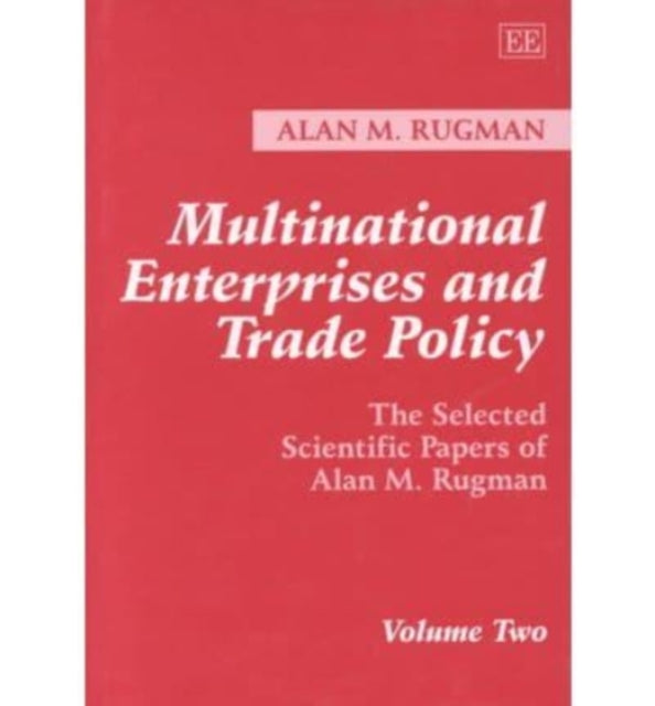 Multinational Enterprises and Trade Policy: The Selected Scientific Papers of Alan M. Rugman Volume Two