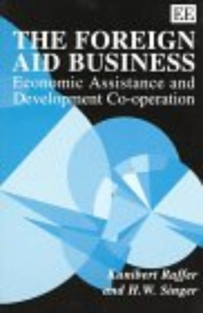 The Foreign Aid Business: Economic Assistance and Development Co-operation