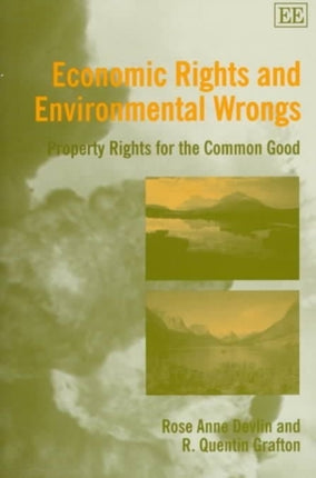 Economic Rights and Environmental Wrongs: Property Rights for the Common Good