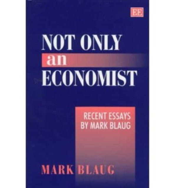 Not Only an Economist: Recent Essays by Mark Blaug