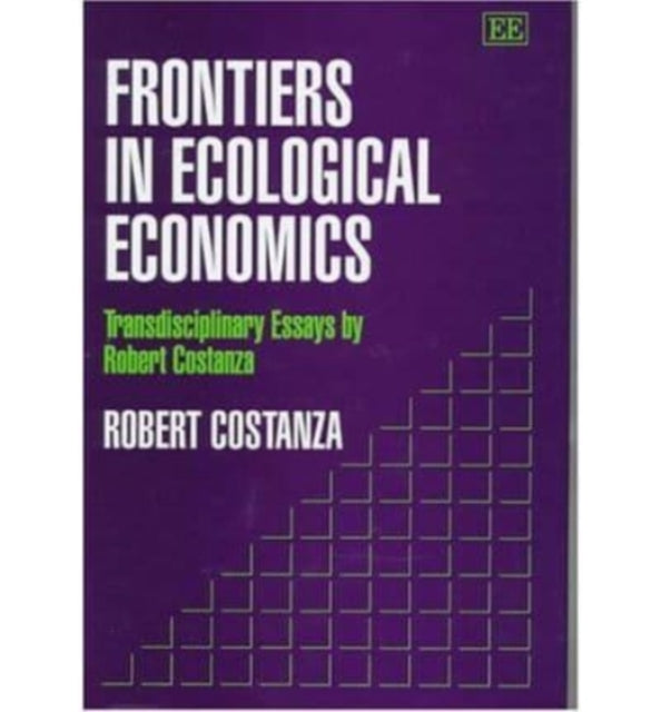 Frontiers in Ecological Economics: Transdisciplinary Essays by Robert Costanza