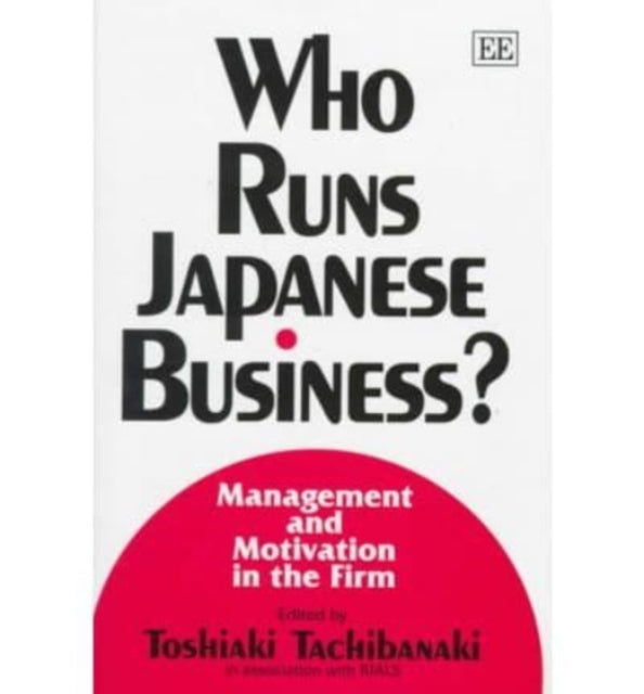 Who Runs Japanese Business?: Management and Motivation in the Firm