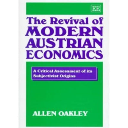 The Revival of Modern Austrian Economics: A Critical Assessment of its Subjectivist Origins