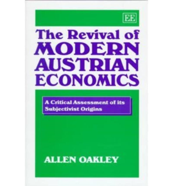 The Revival of Modern Austrian Economics: A Critical Assessment of its Subjectivist Origins