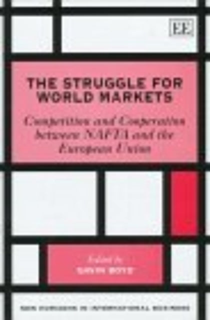 The Struggle for World Markets: Competition and Cooperation Between NAFTA and the European Union