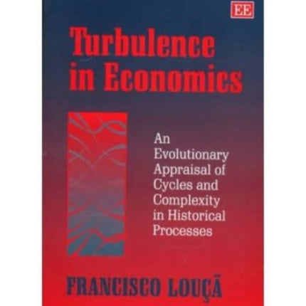 Turbulence in Economics: An Evolutionary Appraisal of Cycles and Complexity in Historical Processes