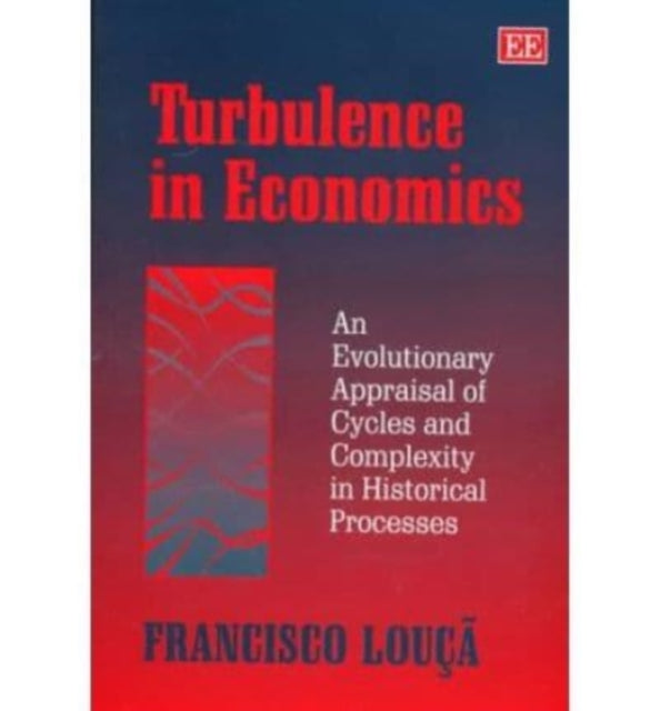 Turbulence in Economics: An Evolutionary Appraisal of Cycles and Complexity in Historical Processes