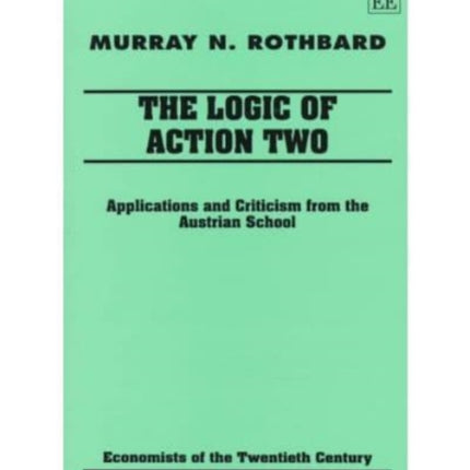 The Logic of Action Two: Applications and Criticism from the Austrian School