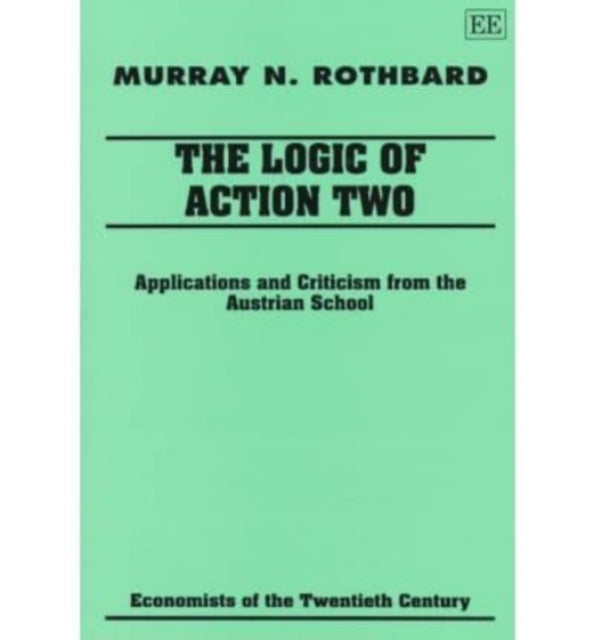 The Logic of Action Two: Applications and Criticism from the Austrian School