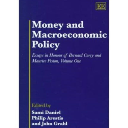 Money and Macroeconomic Policy: Essays in Honour of Bernard Corry and Maurice Peston, Volume One