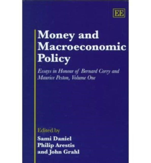 Money and Macroeconomic Policy: Essays in Honour of Bernard Corry and Maurice Peston, Volume One