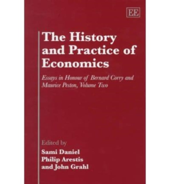 The History and Practice of Economics: Essays in Honour of Bernard Corry and Maurice Peston, Volume Two