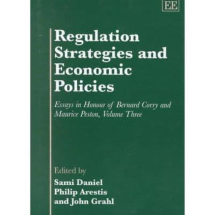 Regulation Strategies and Economic Policies: Essays in Honour of Bernard Corry and Maurice Peston, Volume Three