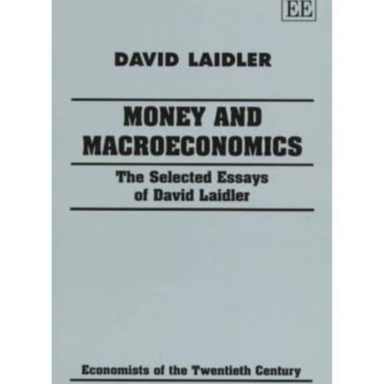 Money and Macroeconomics: The Selected Essays of David Laidler