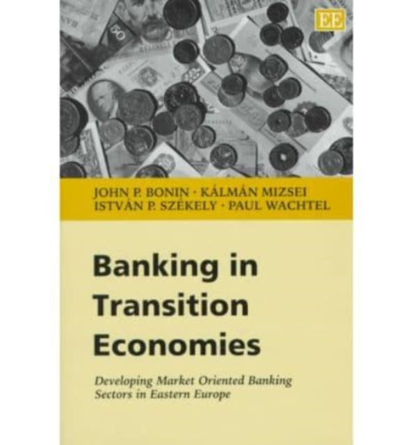 Banking in Transition Economies: Developing Market Oriented Banking Sectors in Eastern Europe