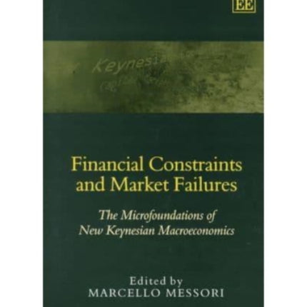 Financial Constraints and Market Failures: The Microfoundations of New Keynesian Macroeconomics