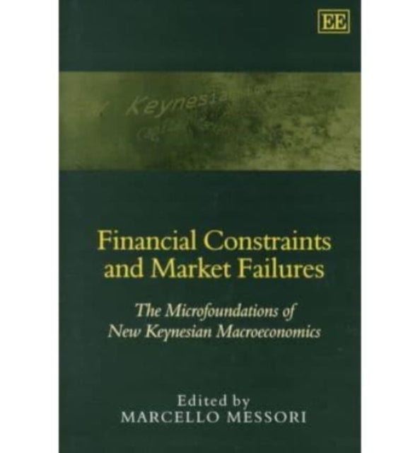 Financial Constraints and Market Failures: The Microfoundations of New Keynesian Macroeconomics