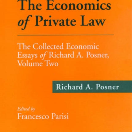 The Economics of Private Law: The Collected Economic Essays of Richard A. Posner, Volume Two