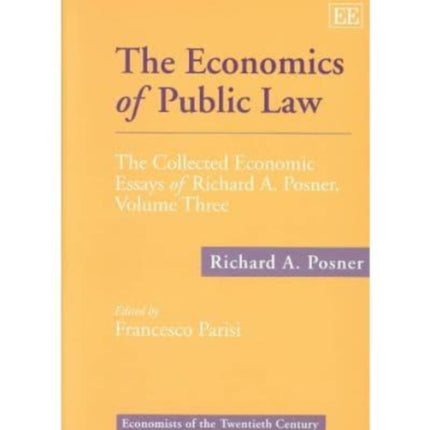 The Economics of Public Law: The Collected Economic Essays of Richard A. Posner, Volume Three