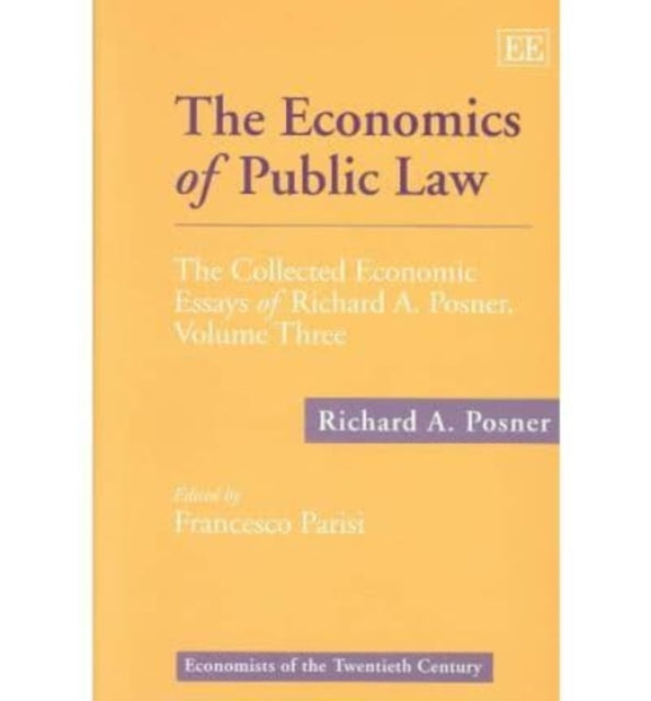 The Economics of Public Law: The Collected Economic Essays of Richard A. Posner, Volume Three