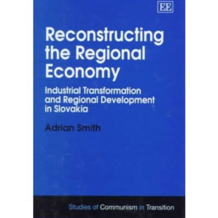 Reconstructing the Regional Economy: Industrial Transformation and Regional Development in Slovakia