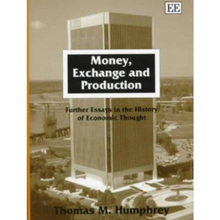 Money, Exchange and Production: Further Essays in