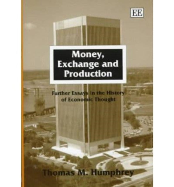 Money, Exchange and Production: Further Essays in the History of Economic Thought