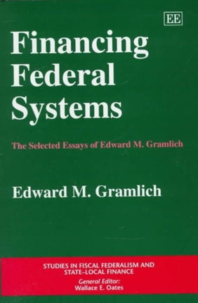 Financing federal systems: The Selected Essays of Edward M. Gramlich