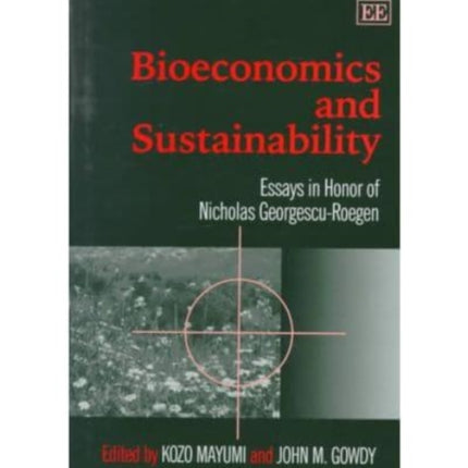 Bioeconomics and Sustainability: Essays in Honor of Nicholas Georgescu-Roegen