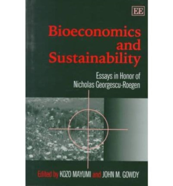 Bioeconomics and Sustainability: Essays in Honor of Nicholas Georgescu-Roegen