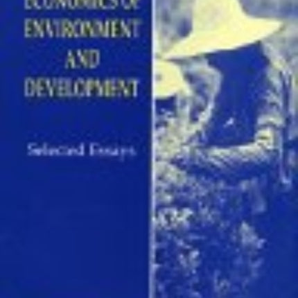 The Economics of Environment and Development: Selected Essays