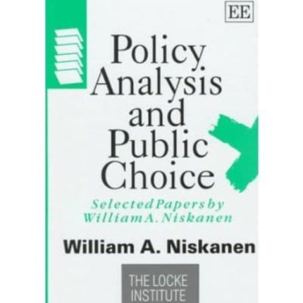 Policy Analysis and Public Choice: Selected Papers by William A. Niskanen