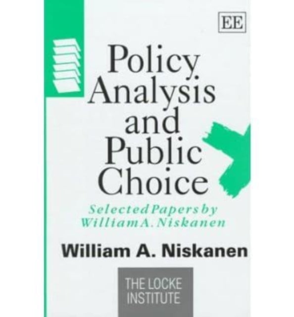 Policy Analysis and Public Choice: Selected Papers by William A. Niskanen