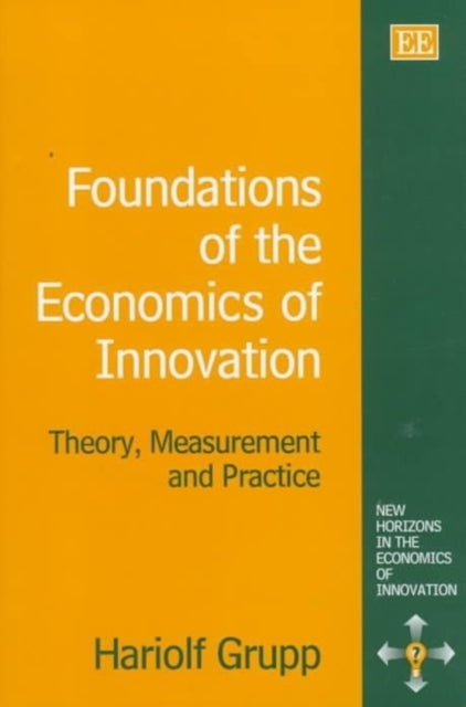 Foundations of the Economics of Innovation: Theory, Measurement and Practice