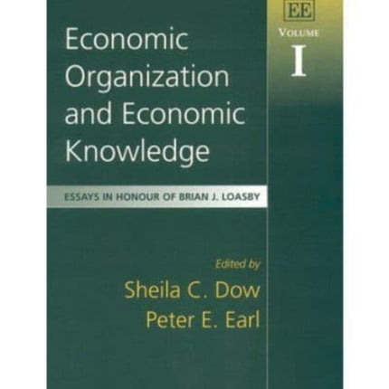 Economic Organization and Economic Knowledge: Essays in Honour of Brian J. Loasby, Volume I