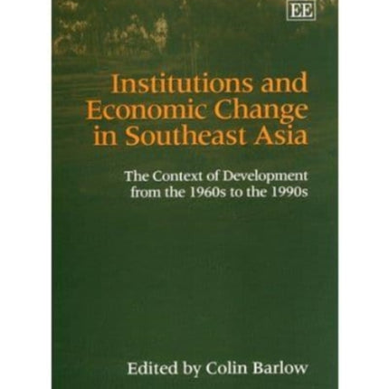 Institutions and Economic Change in Southeast Asia: The Context of Development from the 1960s to the 1990s