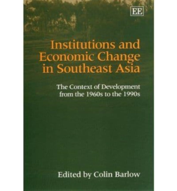 Institutions and Economic Change in Southeast Asia: The Context of Development from the 1960s to the 1990s