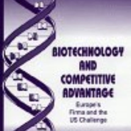 Biotechnology and Competitive Advantage: Europe’s Firms and the US Challenge