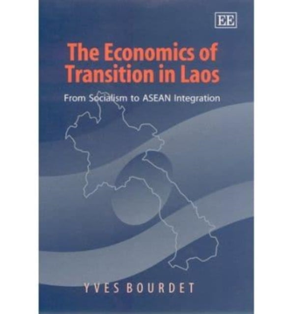 The Economics of Transition in Laos: From Socialism to ASEAN Integration