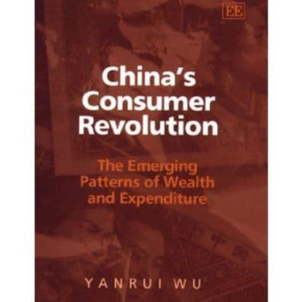 China’s Consumer Revolution: The Emerging Patterns of Wealth and Expenditure