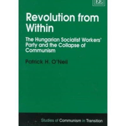 Revolution from Within: The Hungarian Socialist Workers’ Party and the Collapse of Communism