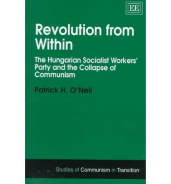 Revolution from Within: The Hungarian Socialist Workers’ Party and the Collapse of Communism