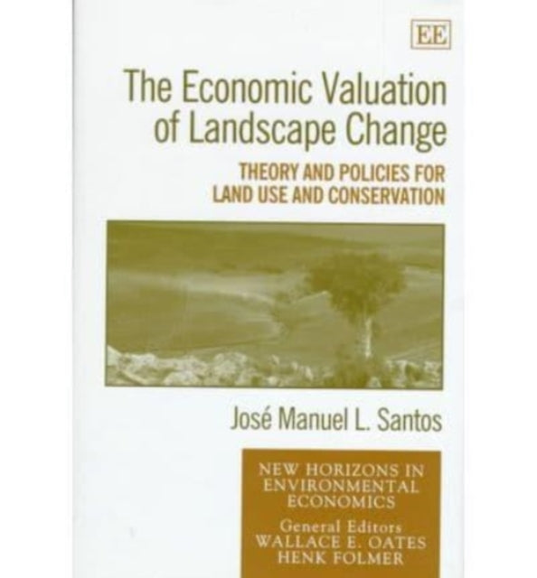 The Economic Valuation of Landscape Change: Theory and Policies for Land Use and Conservation