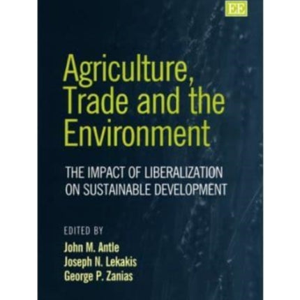 Agriculture, Trade and the Environment: The Impact of Liberalization on Sustainable Development