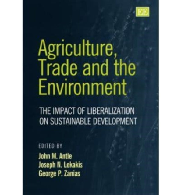 Agriculture, Trade and the Environment: The Impact of Liberalization on Sustainable Development