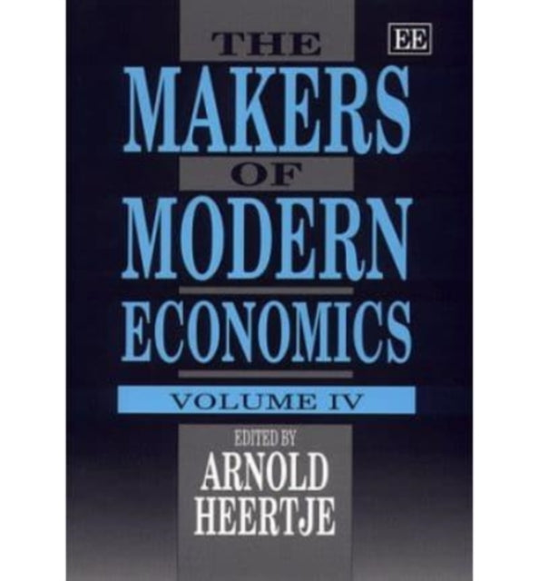 The Makers of Modern Economics: Volume IV